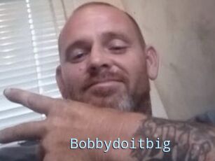 Bobbydoitbig