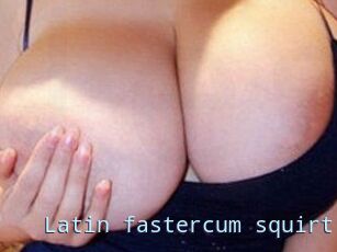 Latin_fastercum_squirt