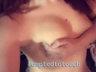 Temptedtotouch