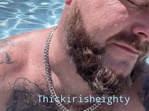 Thickirisheighty