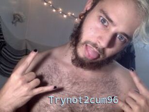 Trynot2cum96