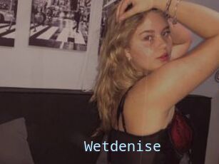 Wetdenise